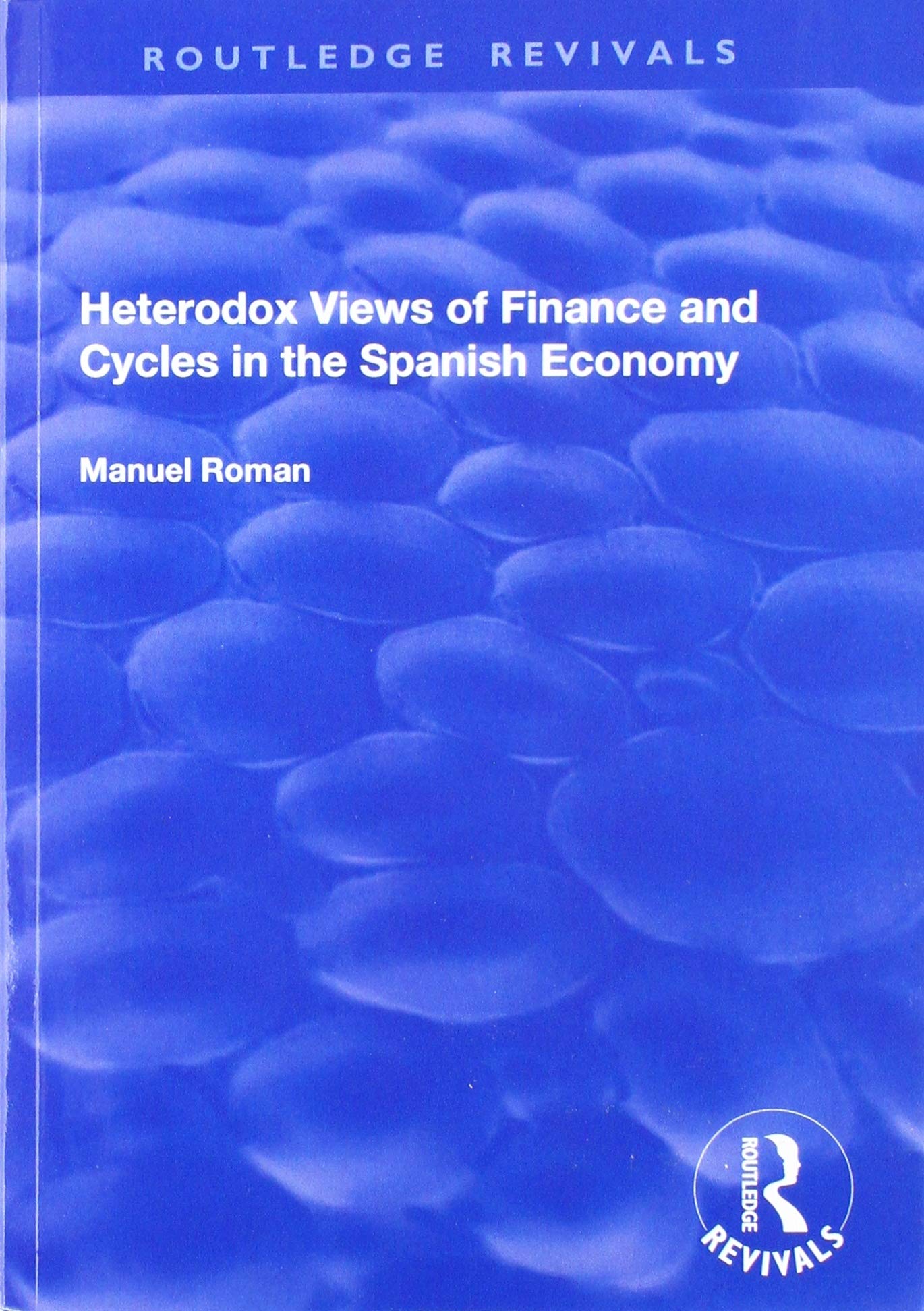Heterodox Views of Finance and Cycles in the Spanish Economy (Routledge Revivals) Business, Finance & Career