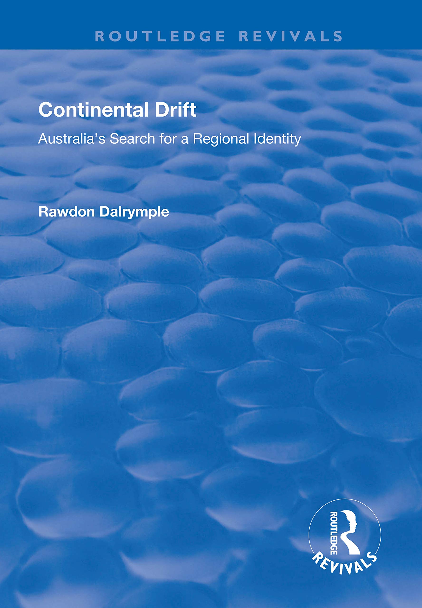 Continental Drift: Australia's Search for a Regional Identity (Routledge Revivals) Social Sciences