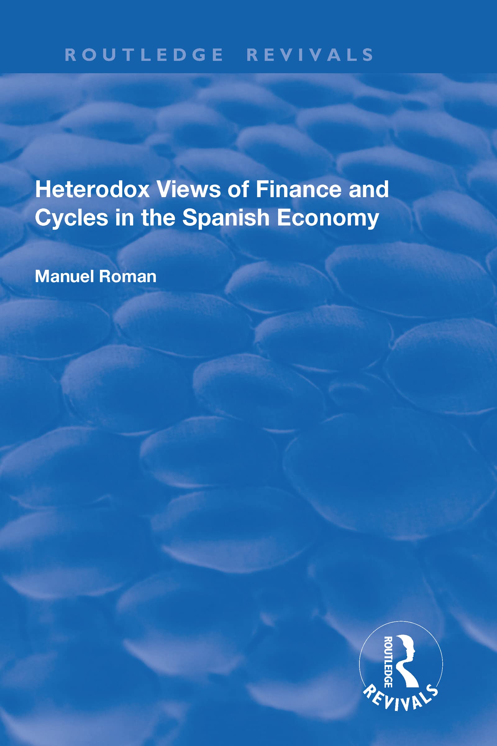 Heterodox Views of Finance and Cycles in the Spanish Economy (Routledge Revivals) Business, Finance & Career