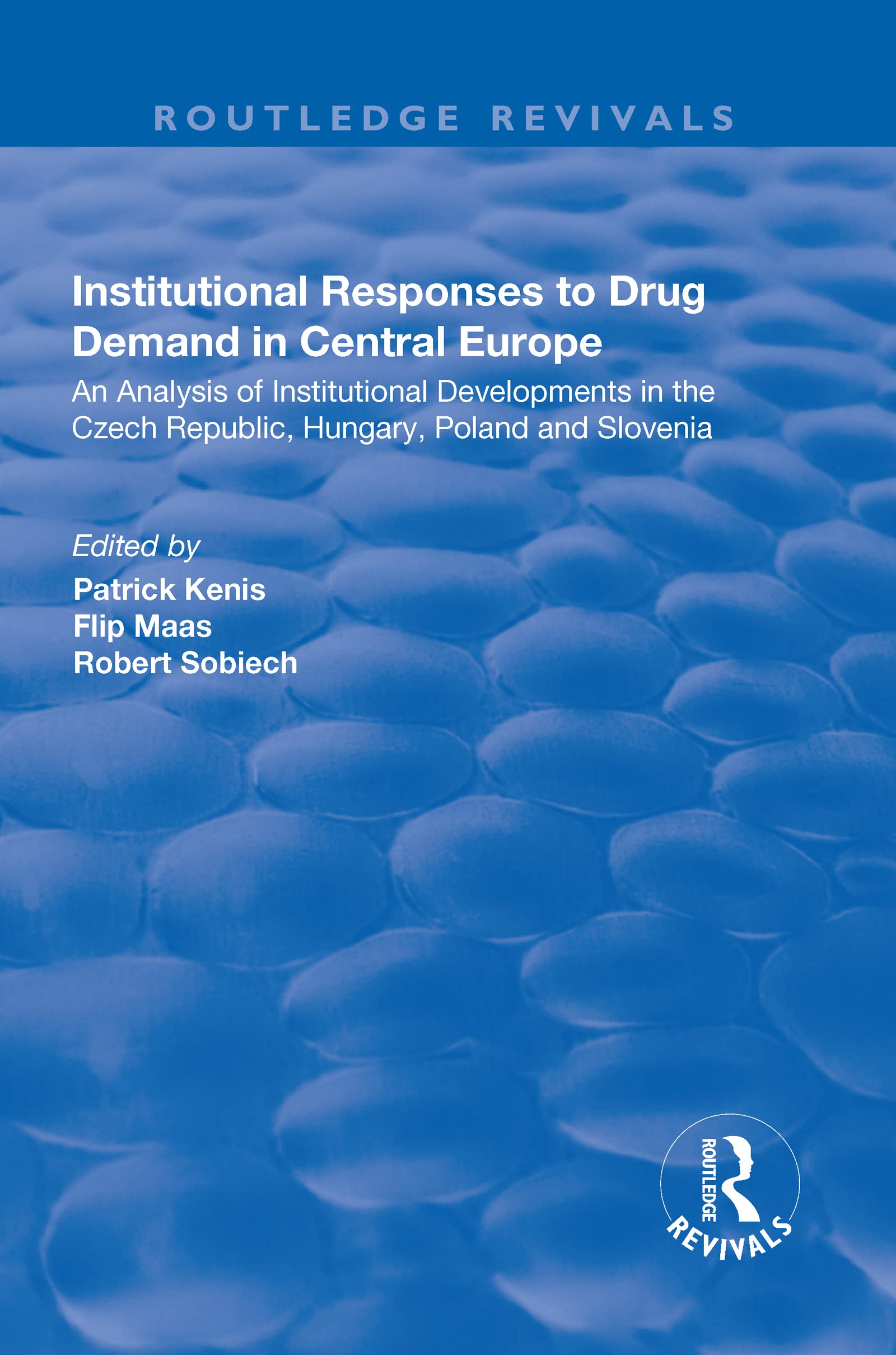 Institutional Responses to Drug Demand in Central Europe: An Analysis of Institutional Developments in the Czech Republic, Hungary, Poland and Slovenia (Routledge Revivals) Medicine
