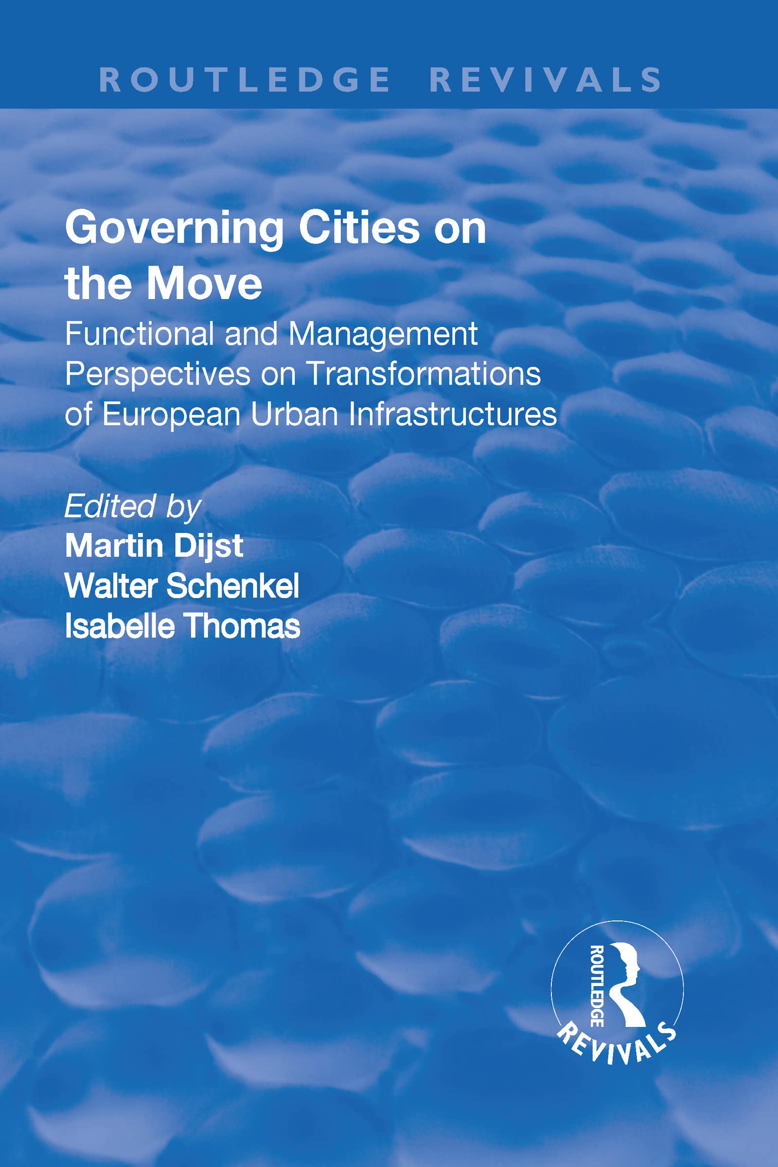 Governing Cities on the Move: Functional and Management Perspectives on Transformations of European Urban Infrastructures (Routledge Revivals) Social Sciences
