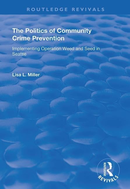 The Politics of Community Crime Prevention: Operation Weed and Seed in Seattle (Routledge Revivals) Law