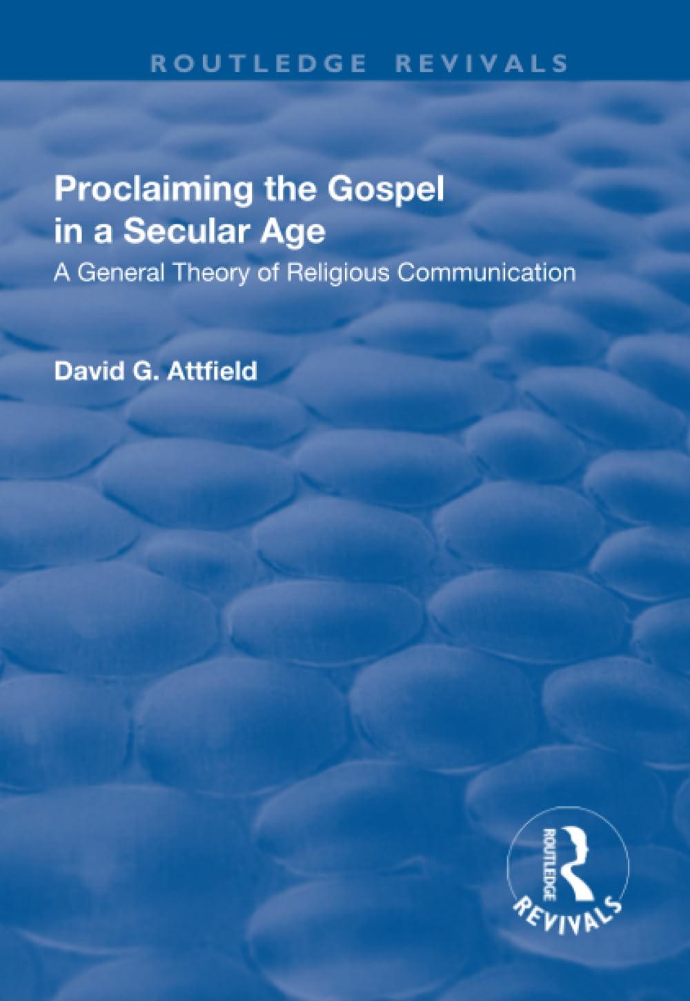 Proclaiming the Gospel in a Secular Age: A General Theory of Religious Communication (Routledge Revivals) Religion & Esotericism