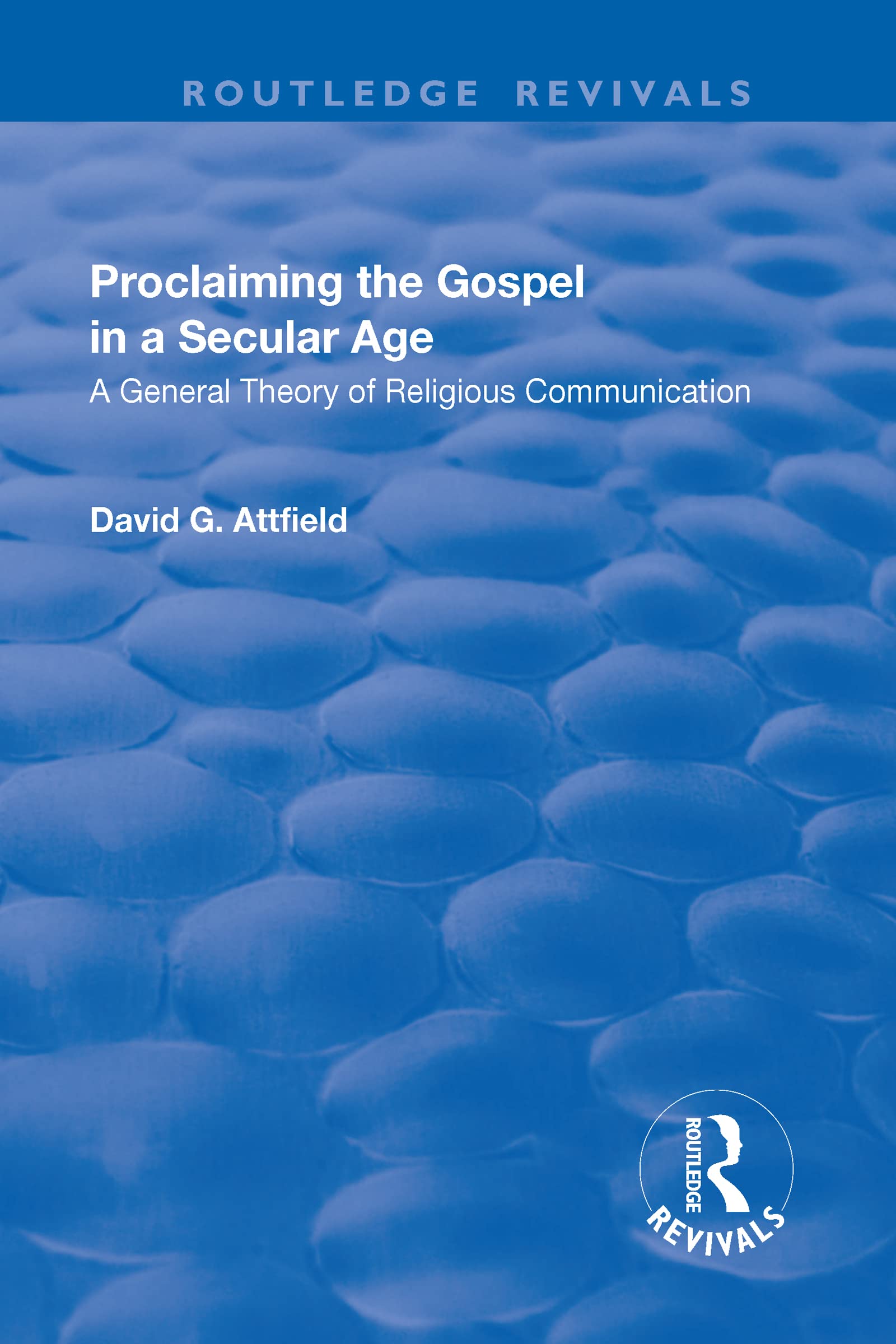 Proclaiming the Gospel in a Secular Age: A General Theory of Religious Communication (Ashgate New Critical Thinking in Theology & Biblical Studies) Film, Art & Culture