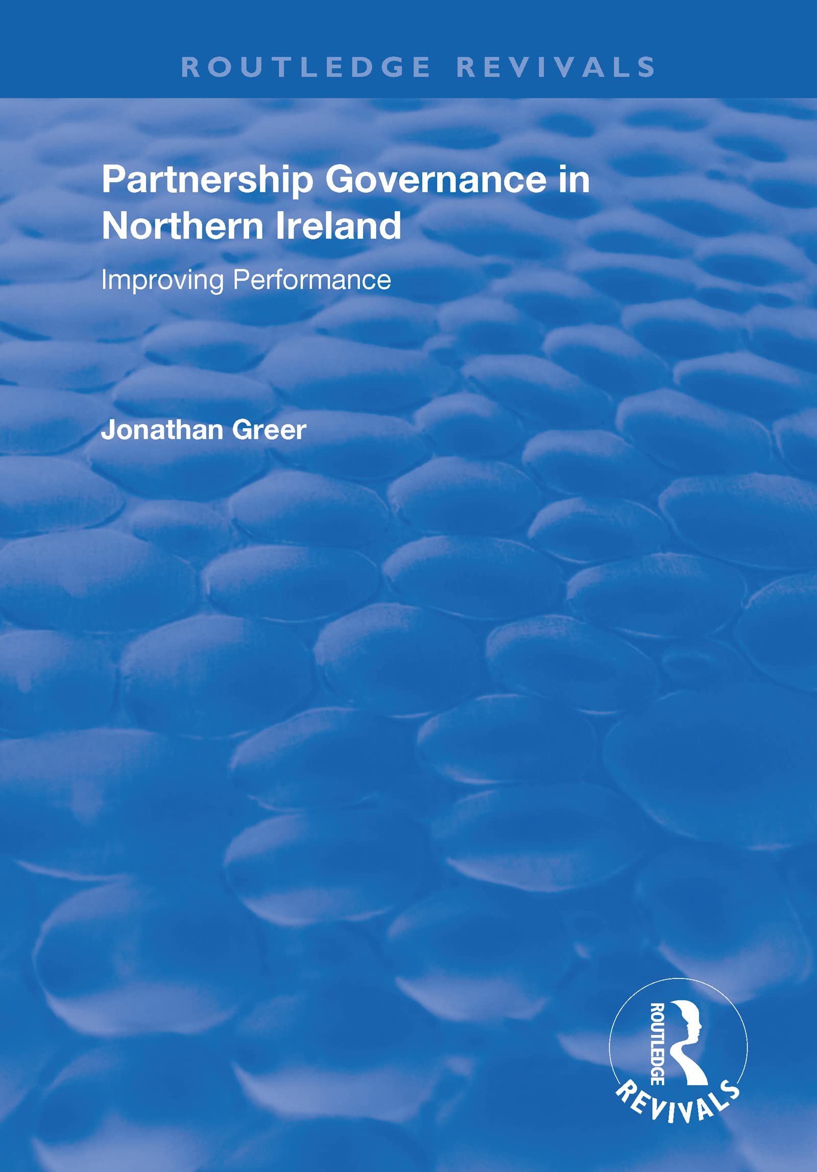 Partnership Governance in Northern Ireland: Improving Performance (Routledge Revivals) Social Sciences