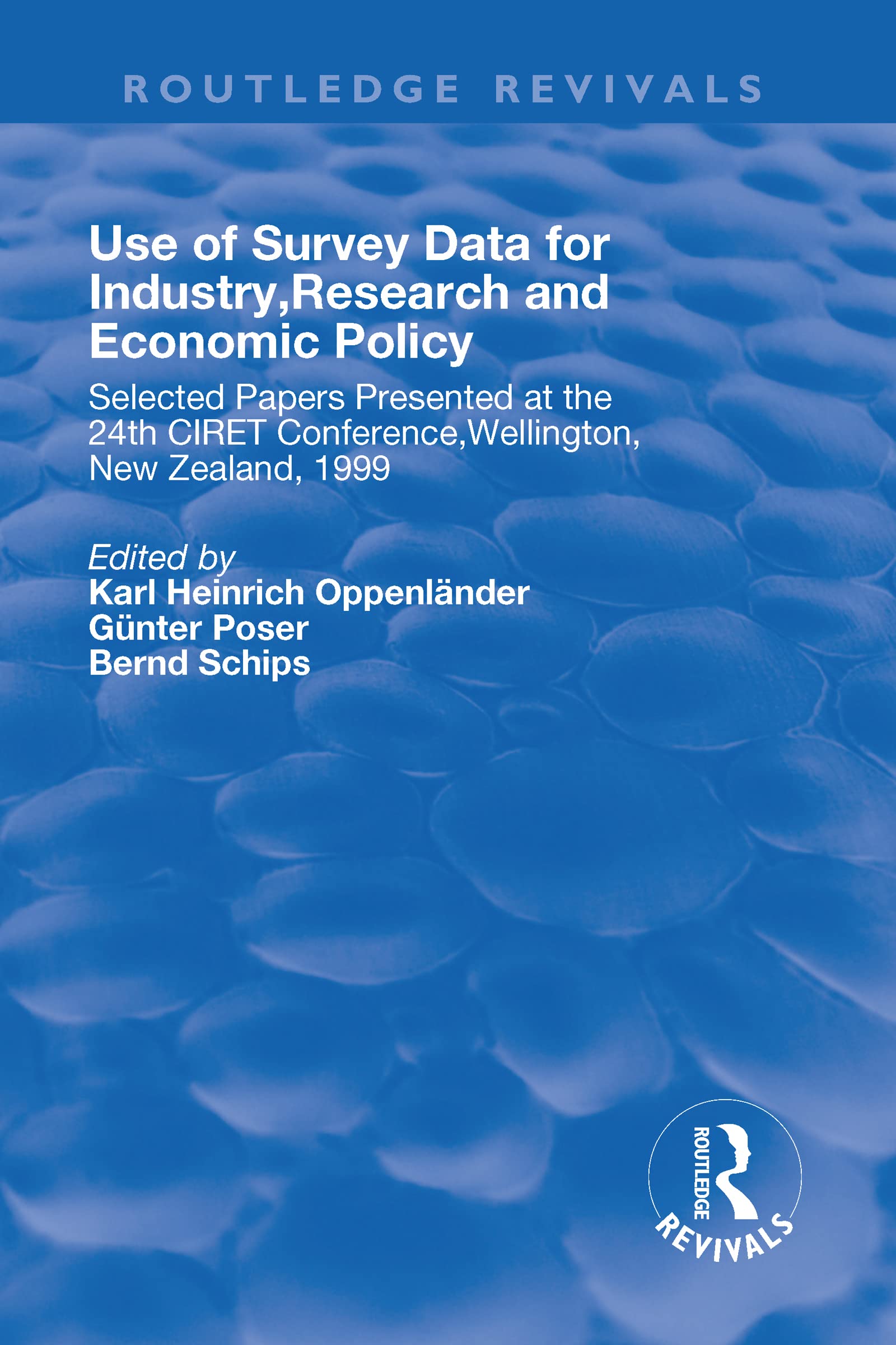 Use of Survey Data for Industry, Research and Economic Policy: Selected Papers Presented at the 24th CIRET Conference, Wellington, New Zealand 1999 (Routledge Revivals) Books