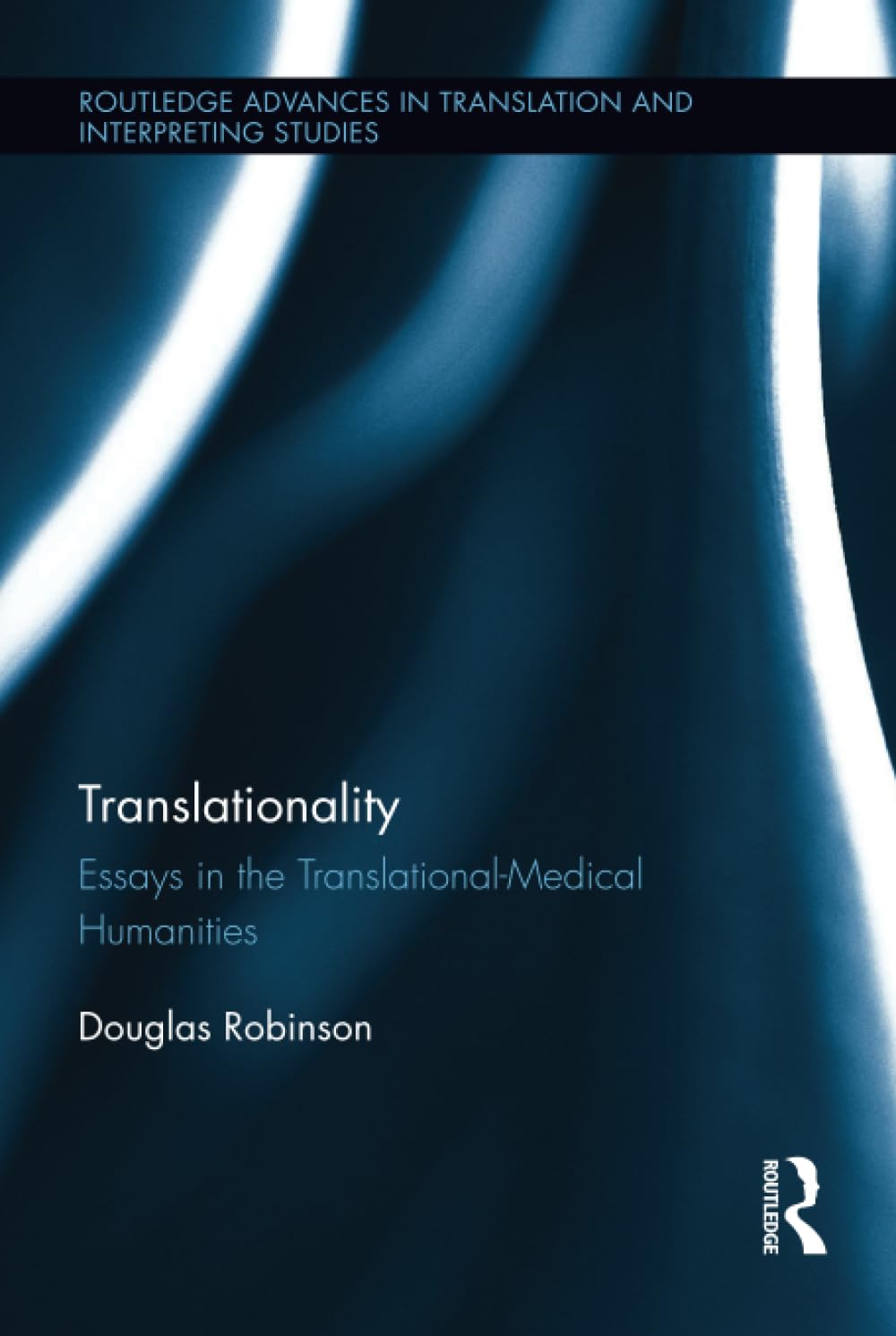 Translationality: Essays in the Translational-Medical Humanities (Routledge Advances in Translation and Interpreting Studies) Medicine
