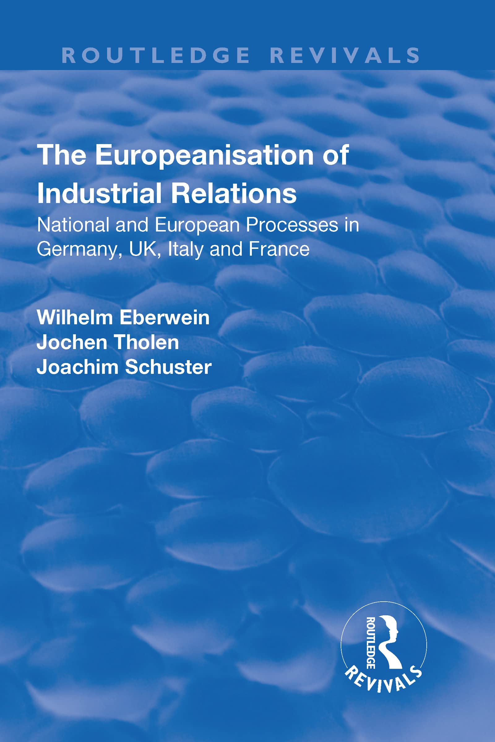 The Europeanisation of Industrial Relations: National and European Processes in Germany, UK, Italy and France (Routledge Revivals) Social Sciences