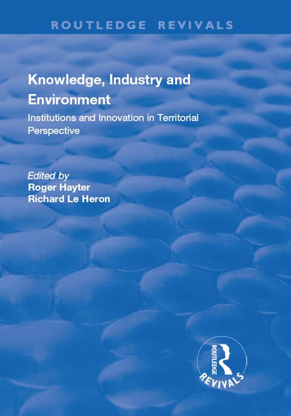 Knowledge, Industry and Environment: Institutions and Innovation in Territorial Perspective (Routledge Revivals) Books