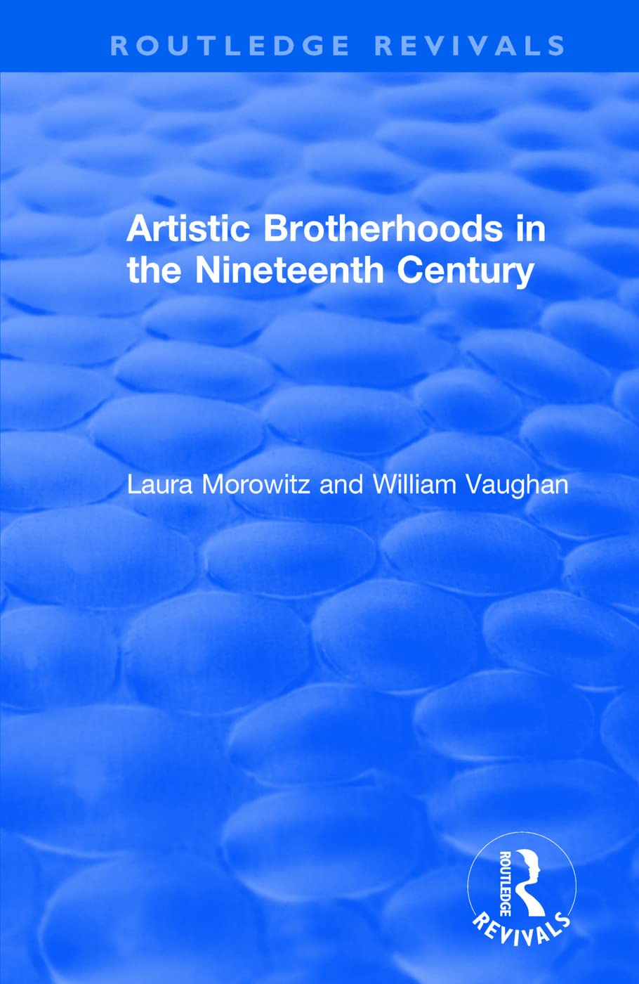 Artistic Brotherhoods in the Nineteenth Century (Routledge Revivals) Film, Art & Culture