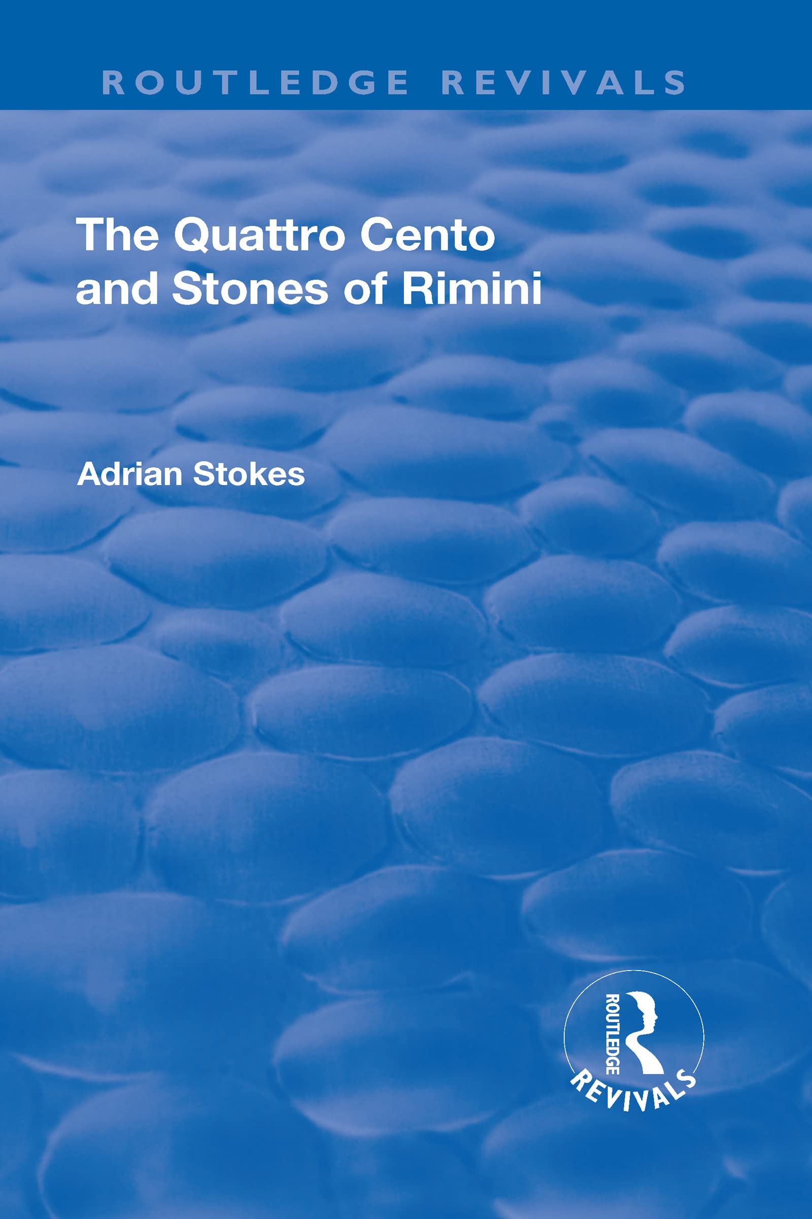 The Quattro Cento and Stones of Rimini: A Different Conception of the Italian Renaissance (Routledge Revivals) Film, Art & Culture