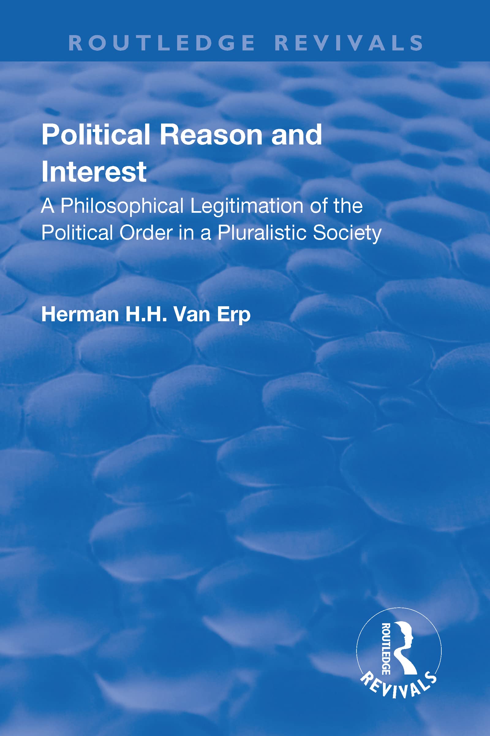 Political Reason and Interest: A Philosophical Legitimation of the Political Order in a Pluralistic Society (Routledge Revivals) Philosophy