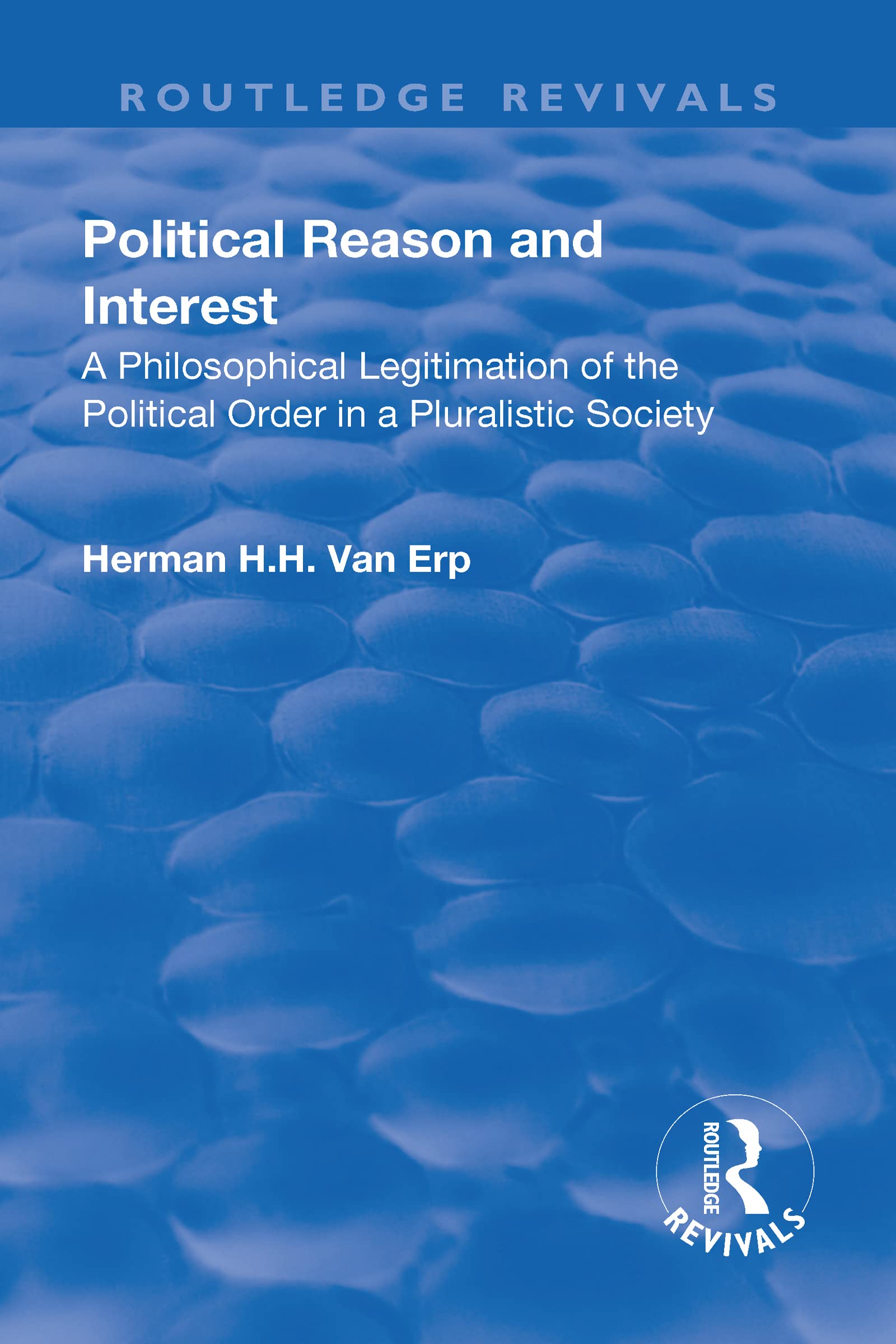 Political Reason and Interest: A Philosophical Legitimation of the Political Order in a Pluralistic Society (Routledge Revivals) Philosophy
