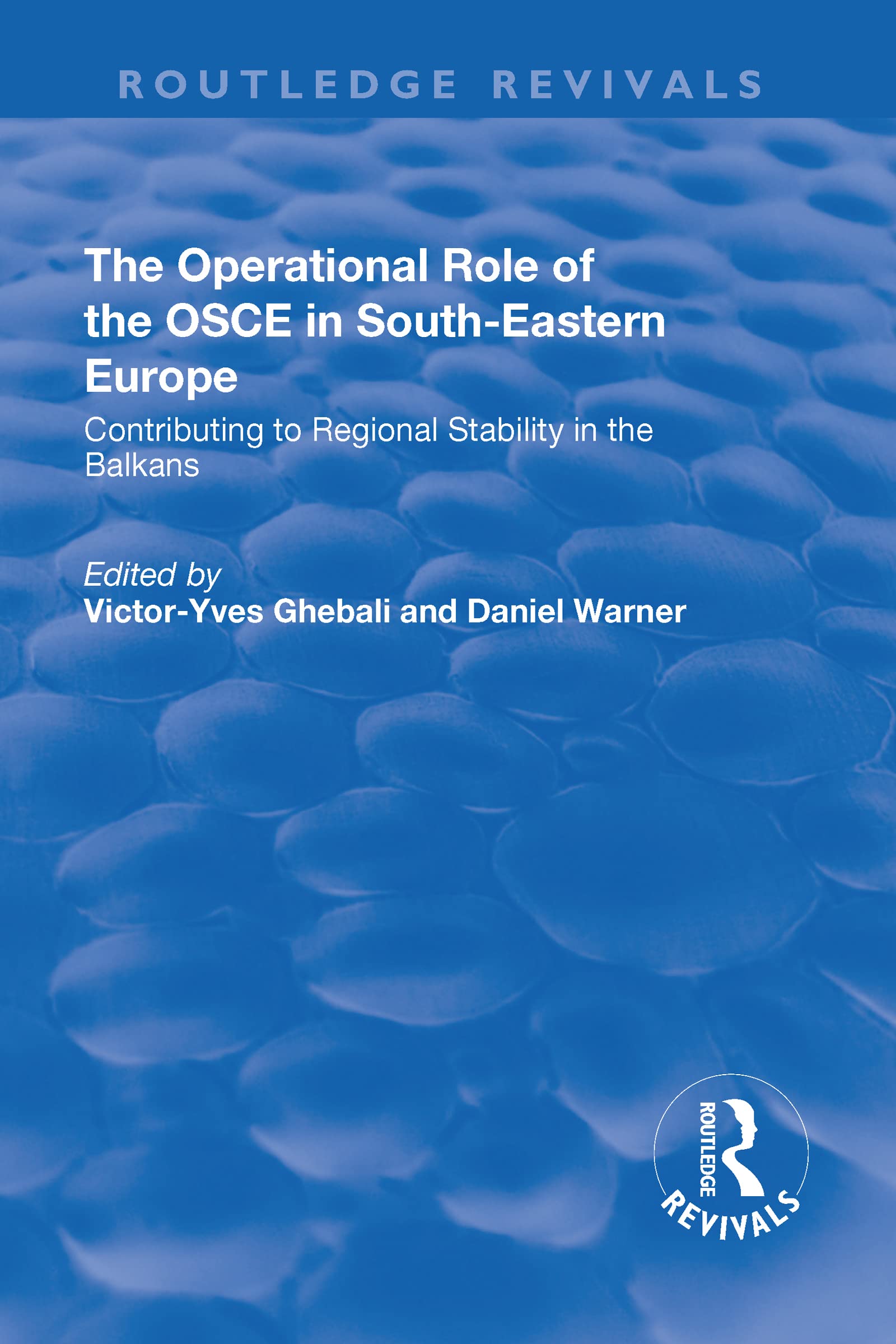 The Operational Role of the OSCE in South-Eastern Europe: Contributing to Regional Stability in the Balkans (Routledge Revivals) Business, Finance & Career