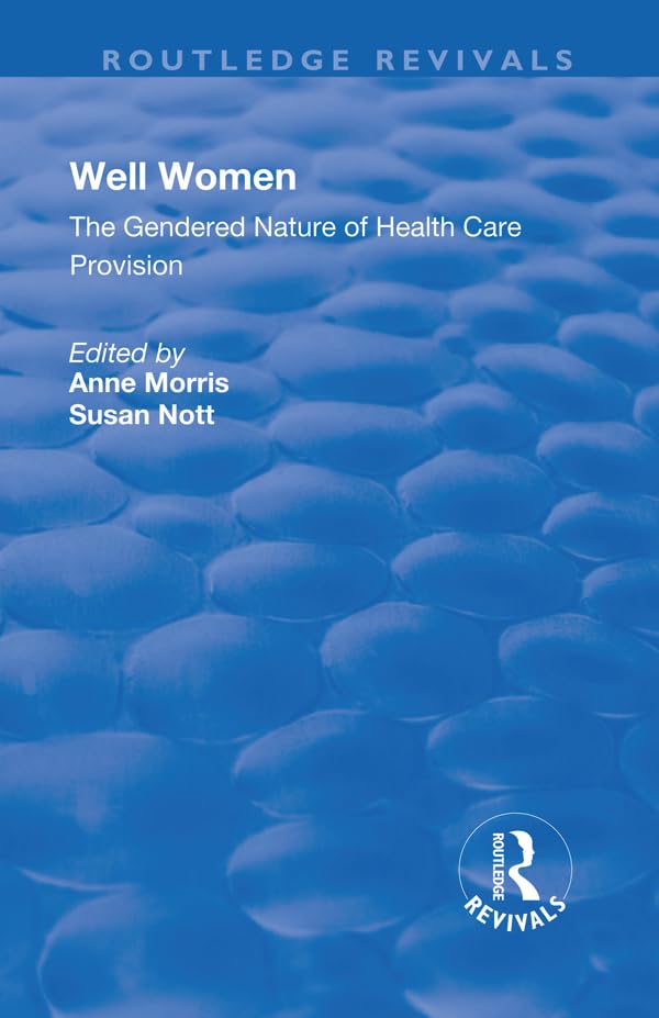 Well Women: The Gendered Nature of Health Care Provision (Routledge Revivals) Medicine