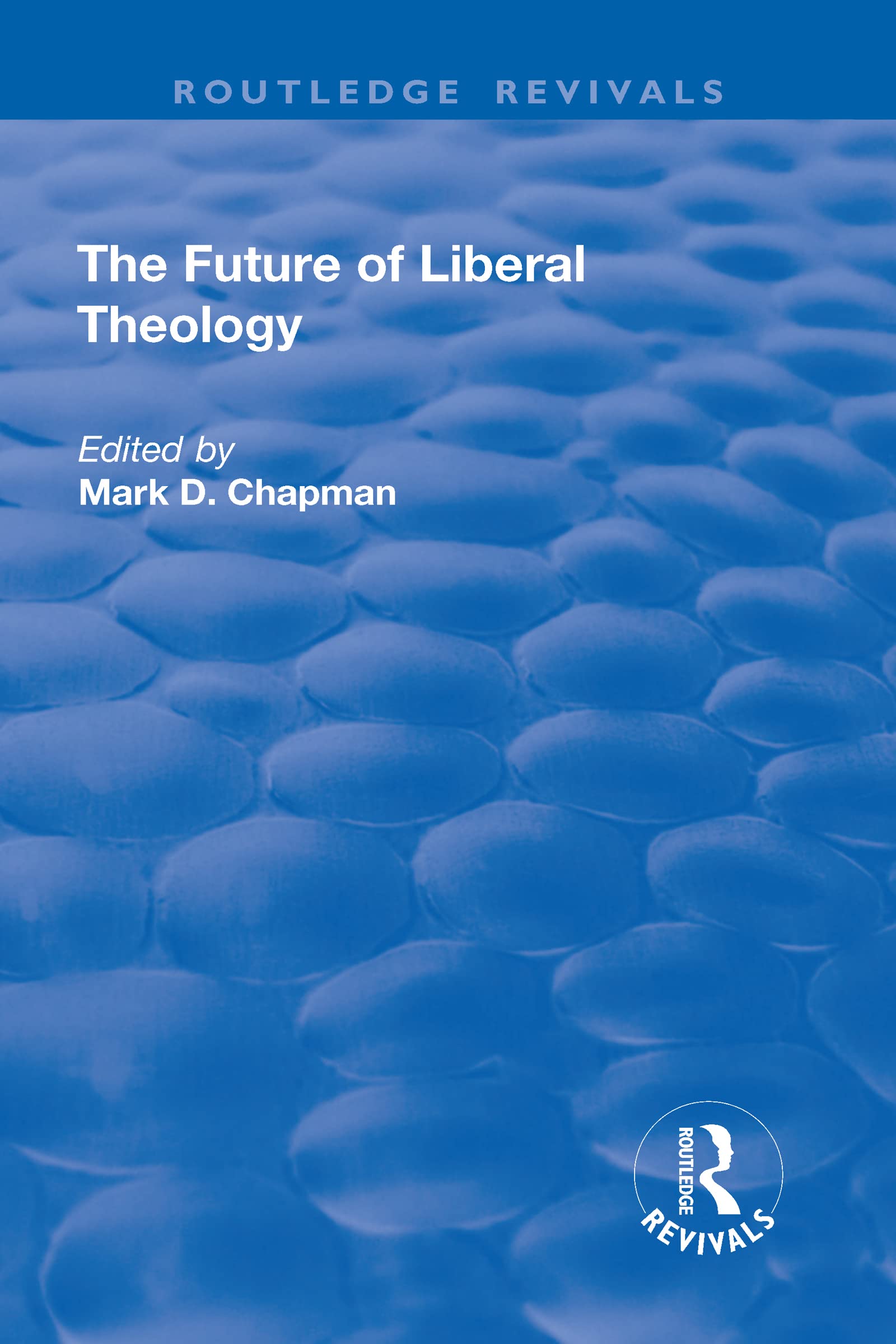 The Future of Liberal Theology (Routledge Revivals) Film, Art & Culture