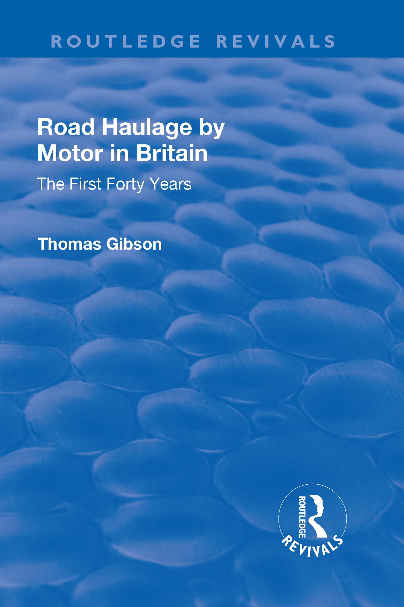 Road Haulage by Motor in Britain: The First Forty Years (Routledge Revivals) Business, Finance & Career
