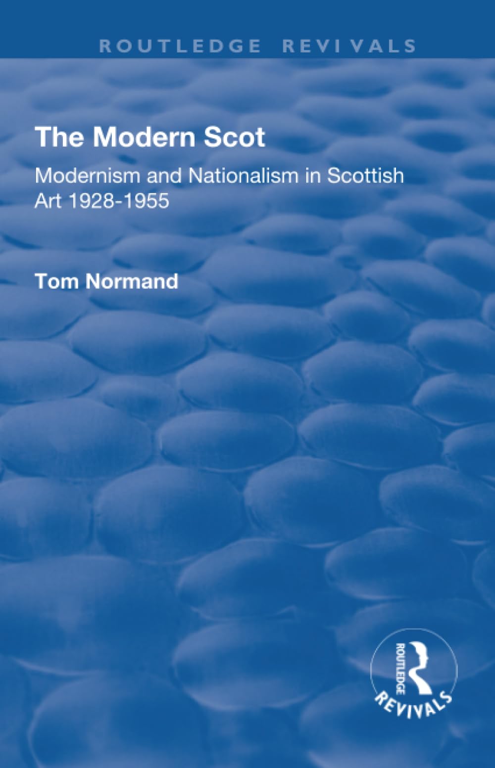 The Modern Scot: Modernism and Nationalism in Scottish Art 1928-1955 (Routledge Revivals) Social Sciences