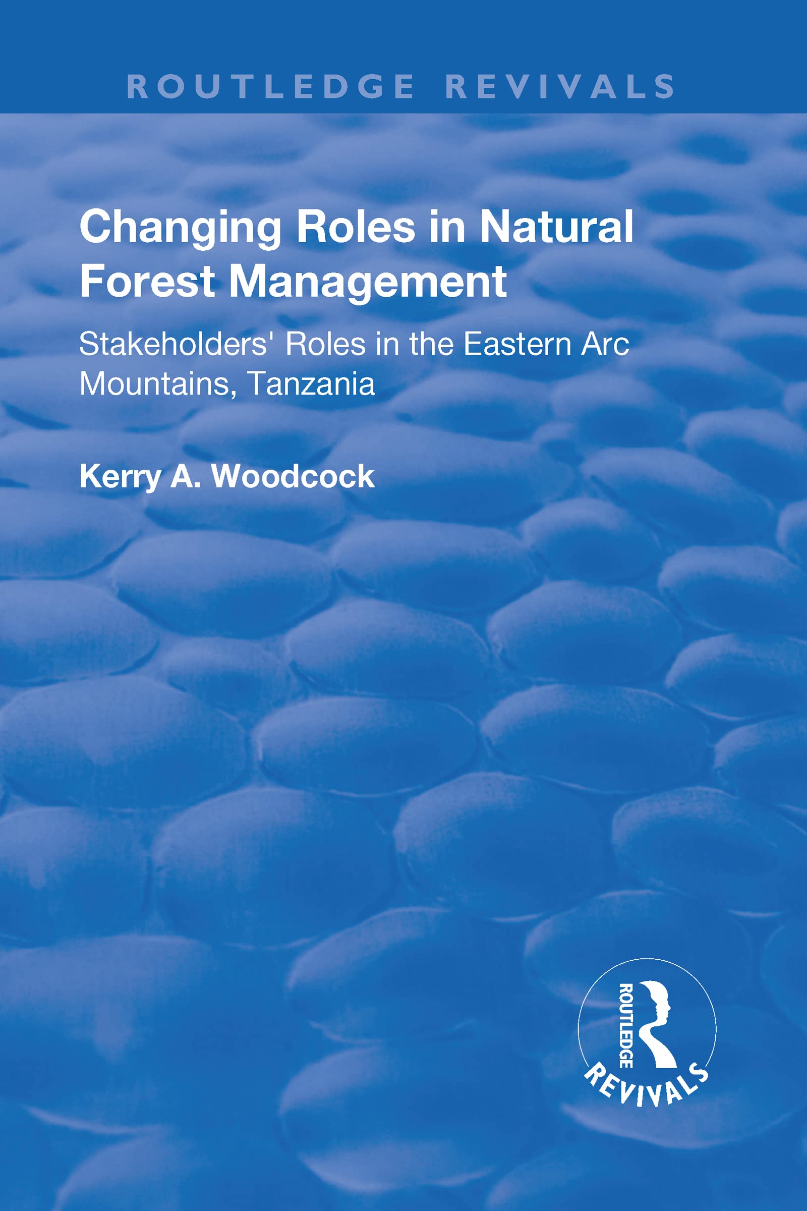 Changing Roles in Natural Forest Management: Stakeholders' Role in the Eastern Arc Mountains, Tanzania (Routledge Revivals) Books