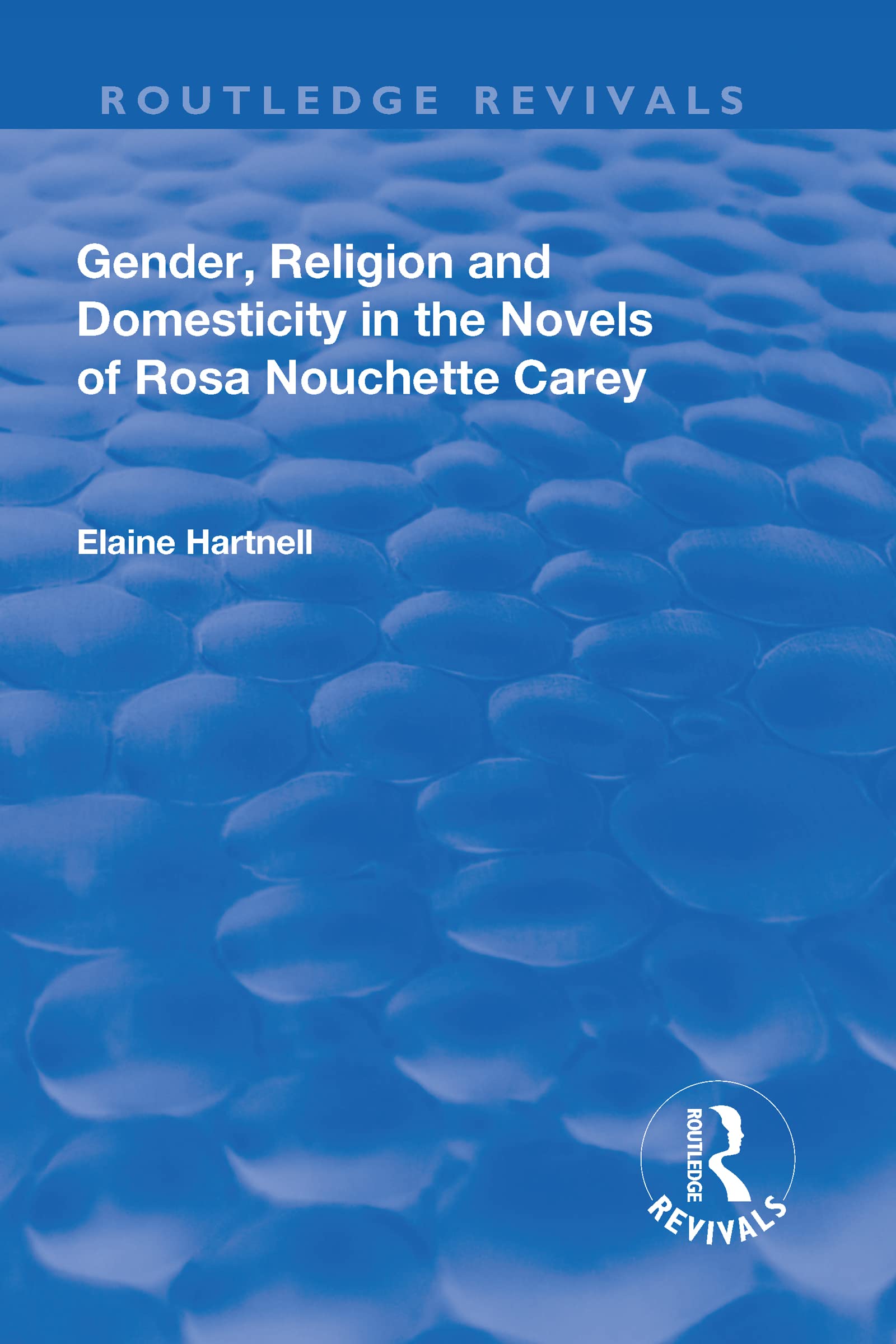 Gender, Religion and Domesticity in the Novels of Rosa Nouchette Carey (Routledge Revivals) Contemporary literature Books