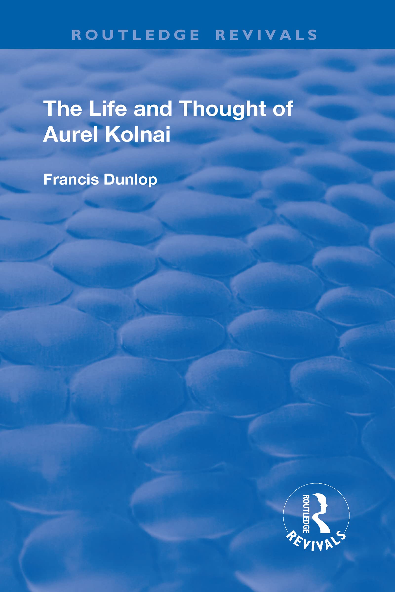 The Life and Thought of Aurel Kolnai (Routledge Revivals) Philosophy