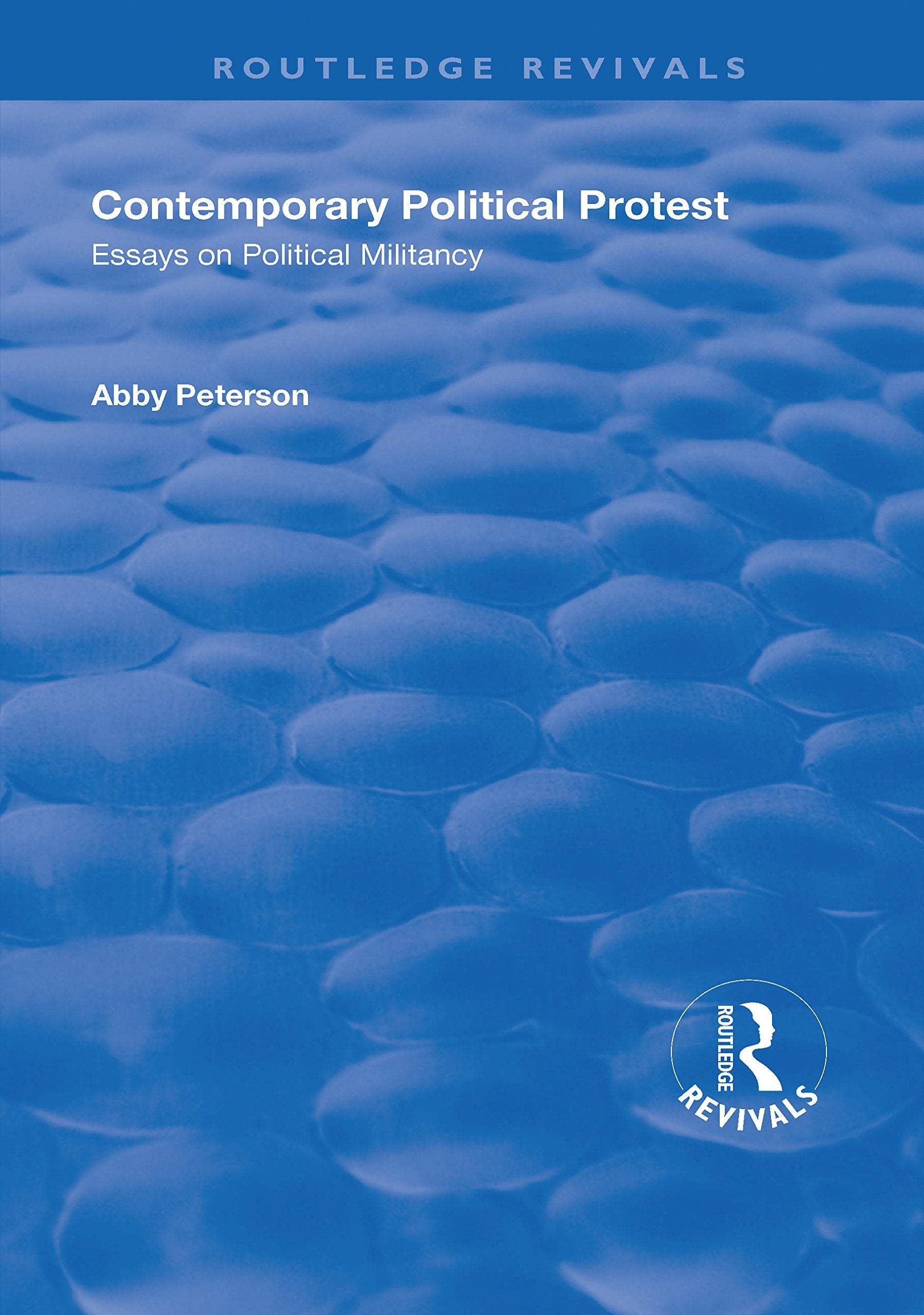 Contemporary Political Protest: Essays on Political Militancy (Routledge Revivals) Social Sciences