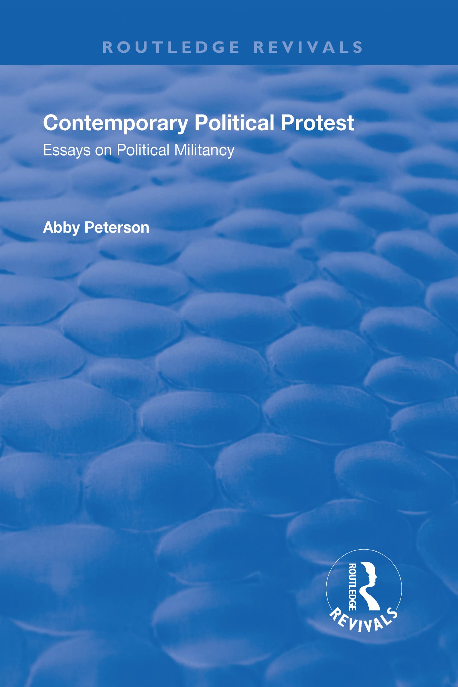 Contemporary Political Protest: Essays on Political Militancy (Routledge Revivals) Social Sciences