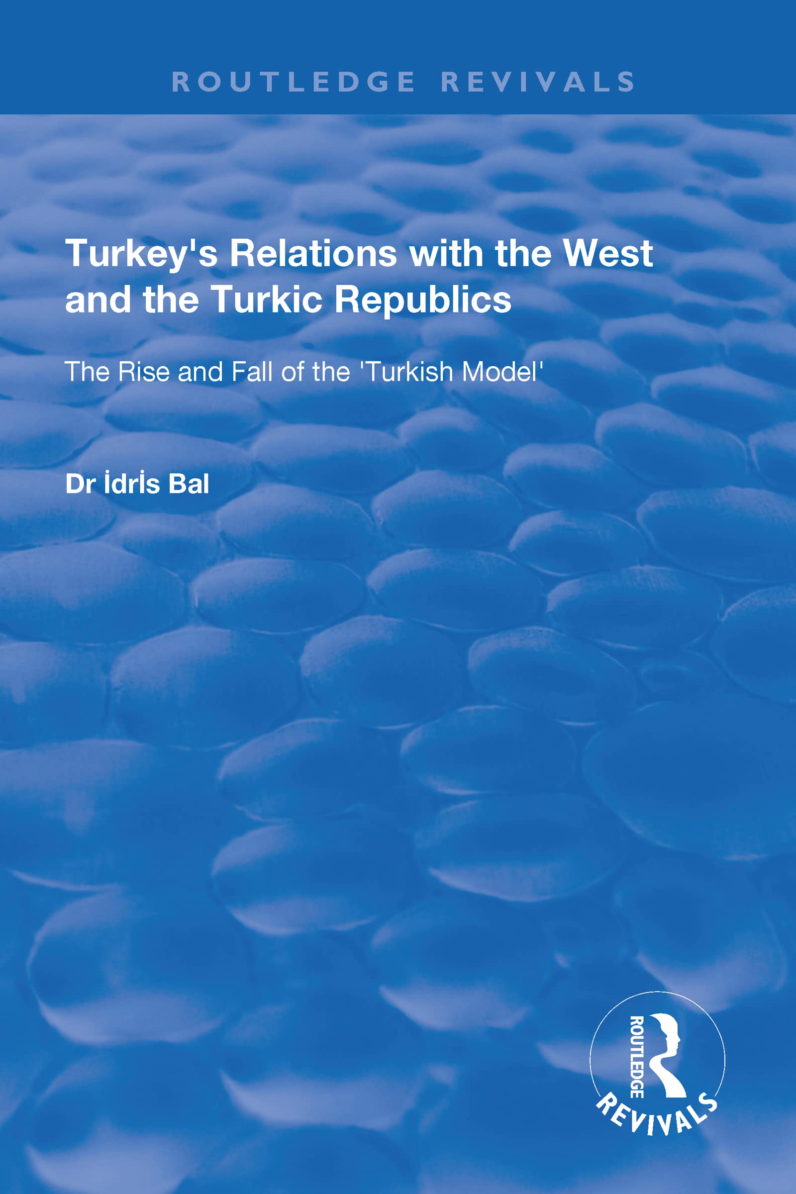 Turkey's Relations with the West and the Turkic Republics: The Rise and Fall of the Turkish Model (Routledge Revivals) Philosophy