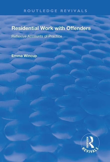 Residential Work with Offenders: Reflexive Accounts of Practice (Routledge Revivals) Law
