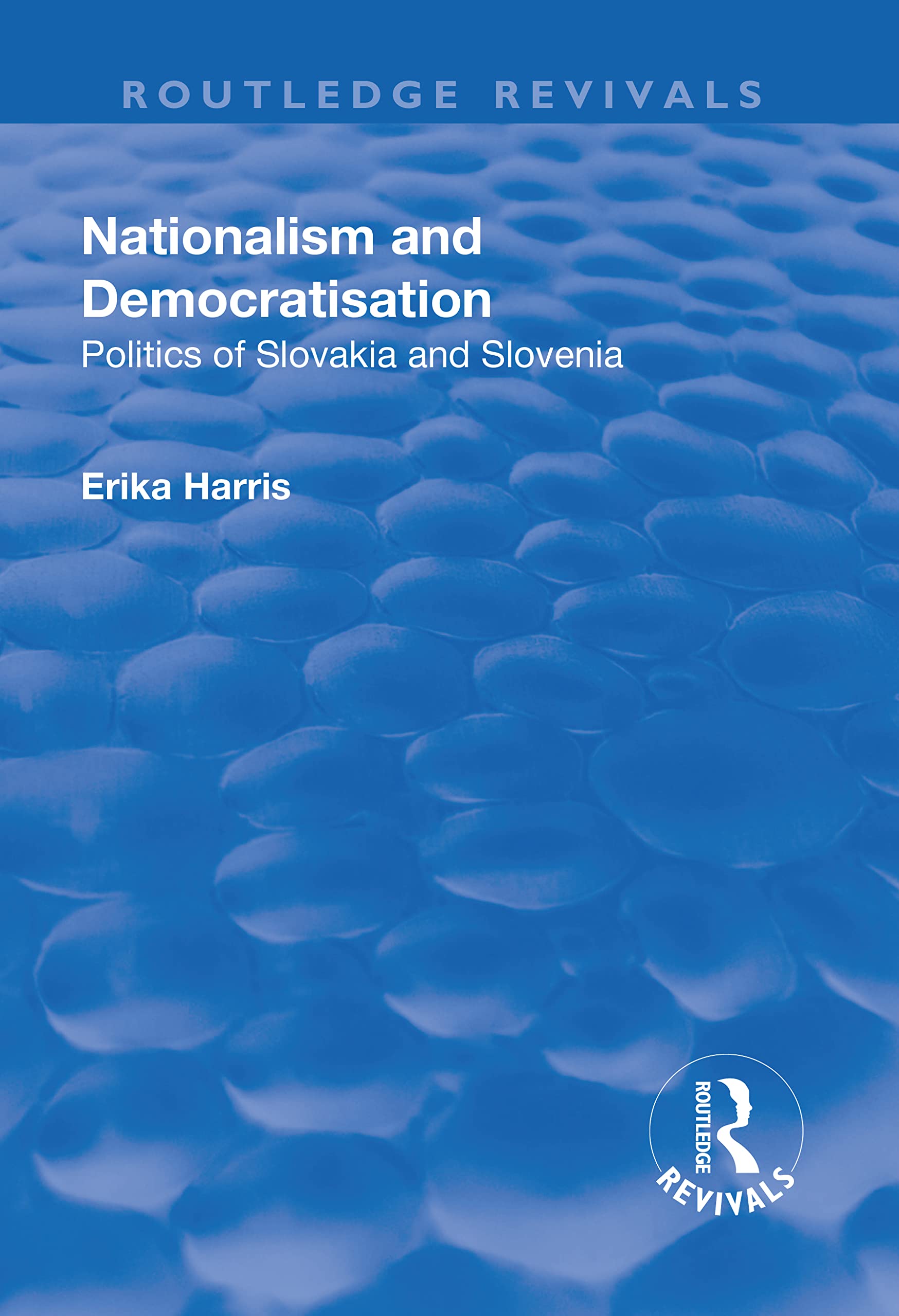 Nationalism and Democratisation: Politics of Slovakia and Slovenia (Routledge Revivals) Social Sciences