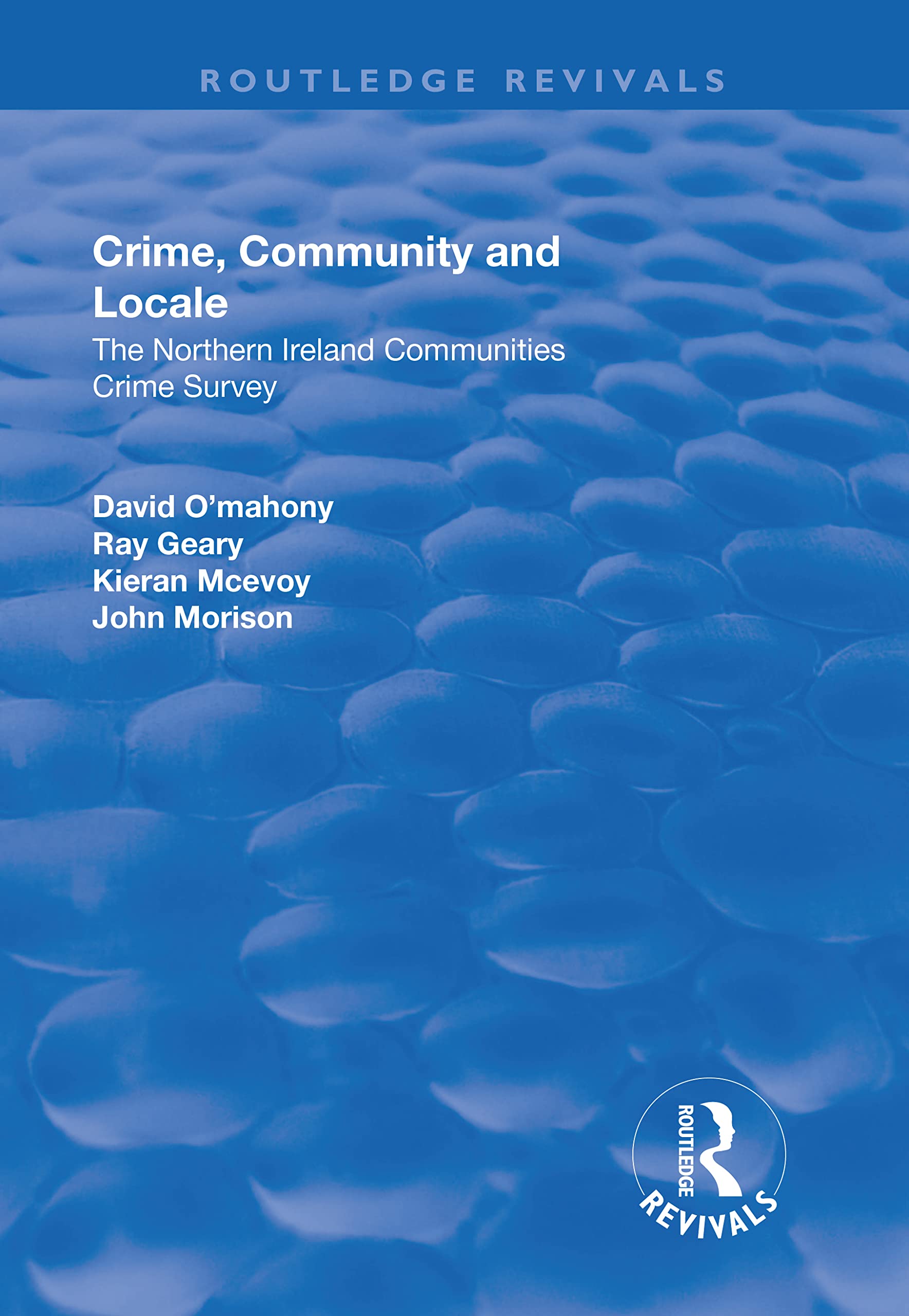 Crime, Community and Locale: The Northern Ireland Communities Crime Survey (Routledge Revivals) Law