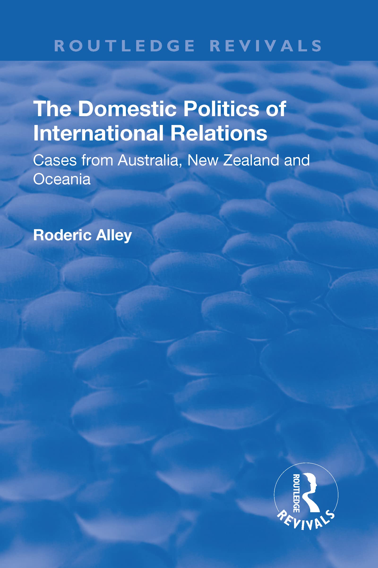 THE DOMESTIC POLITICS OF INTERNATIO: Cases from Australia, New Zealand and Oceania (Routledge Revivals) Politics & History