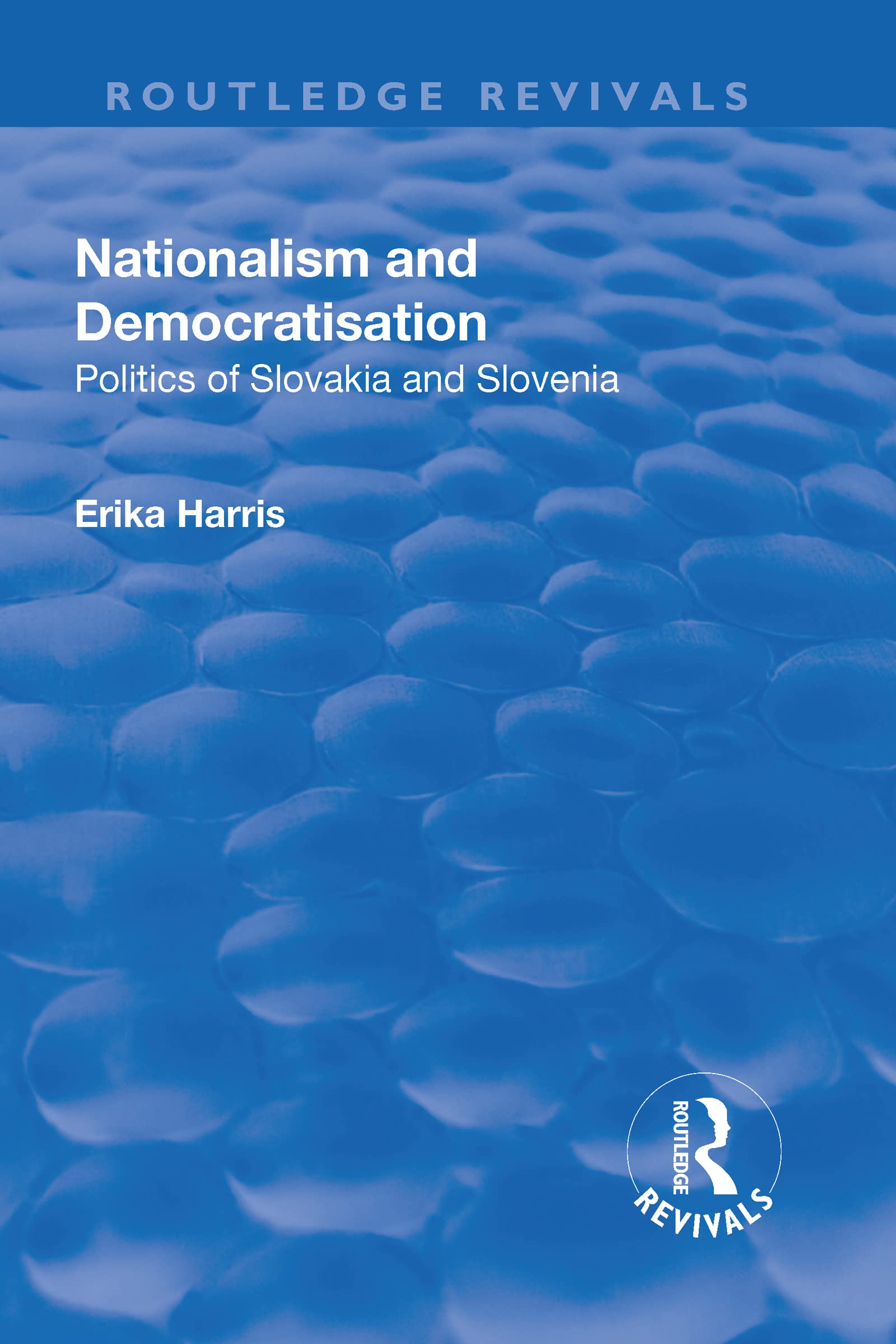 Nationalism and Democratisation: Politics of Slovakia and Slovenia (Routledge Revivals) Social Sciences