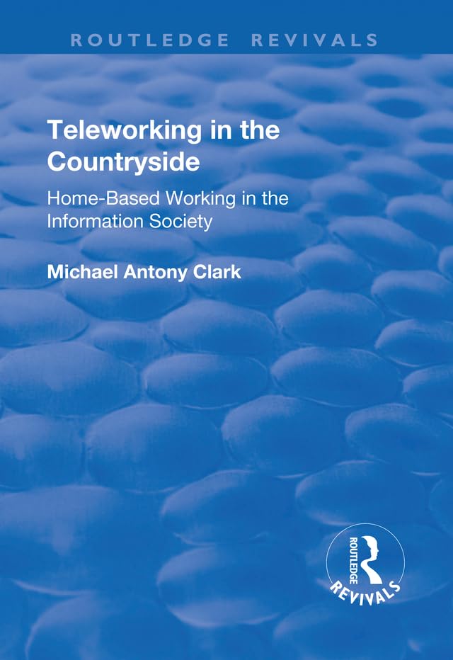 Teleworking in the Countryside: Home-based Working in the Information Society (Routledge Revivals) Social Sciences