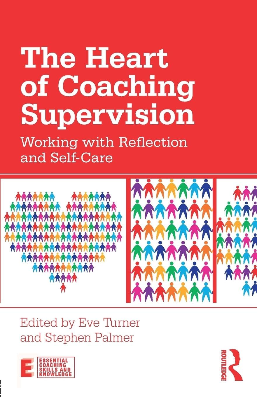 The Heart of Coaching Supervision: Working with Reflection and Self-Care (Essential Coaching Skills and Knowledge) Medicine