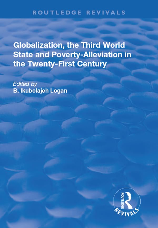 Globalization, the Third World State and Poverty-Alleviation in the Twenty-First Century (Routledge Revivals) Social Sciences