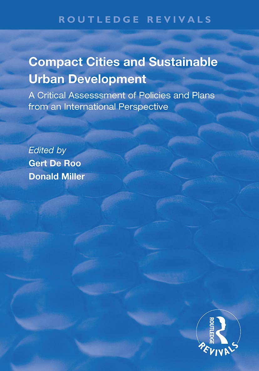Compact Cities and Sustainable Urban Development: A Critical Assessment of Policies and Plans from an International Perspective (Routledge Revivals) Social Sciences