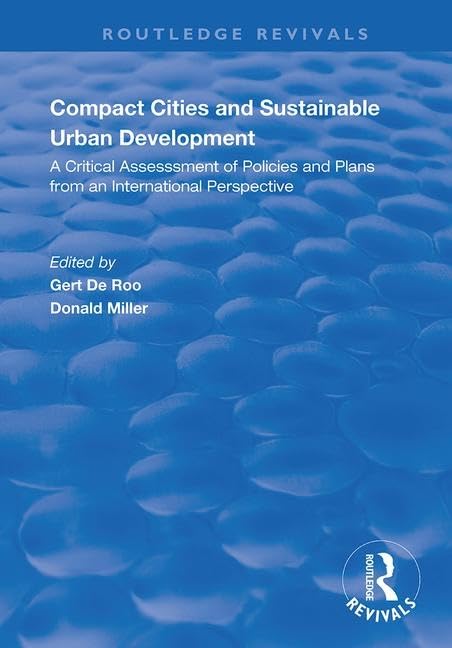 Compact Cities and Sustainable Urban Development: A Critical Assessment of Policies and Plans from an International Perspective (Routledge Revivals) Social Sciences