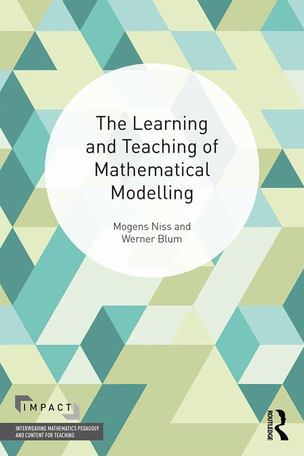 The Learning and Teaching of Mathematical Modelling (IMPACT: Interweaving Mathematics Pedagogy and Content for Teaching) Education & Training