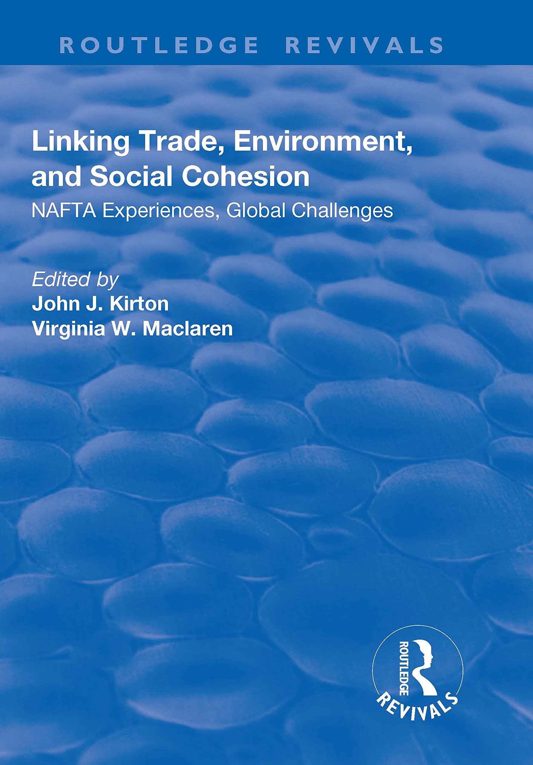 Linking Trade, Environment, and Social Cohesion: Nafta Experiences, Global Challenges (Routledge Revivals) Politics & History