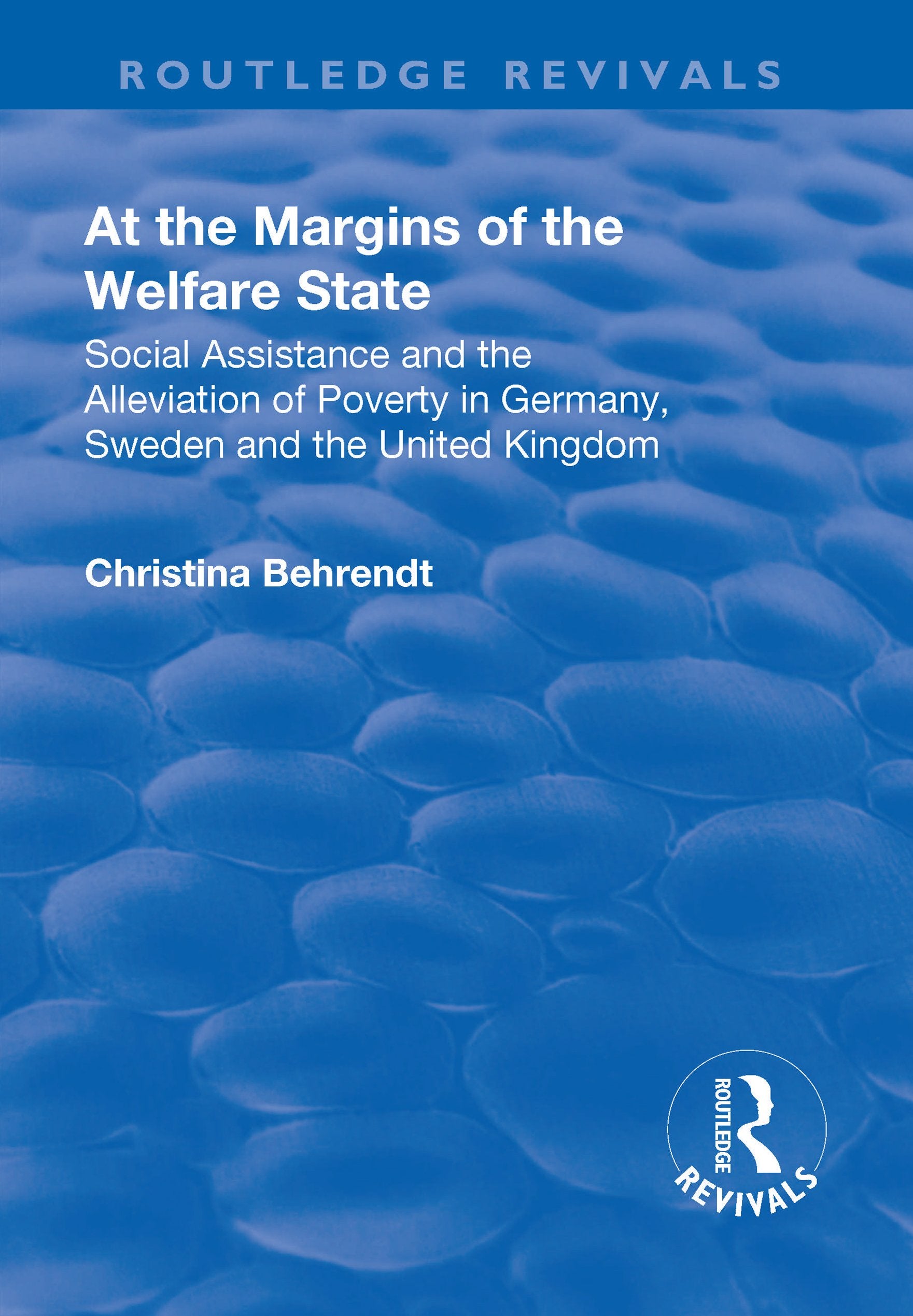 At the Margins of the Welfare State: Social Assistance and the Alleviation of Poverty in Germany, Sweden and the United Kingdom (Routledge Revivals) Social Sciences