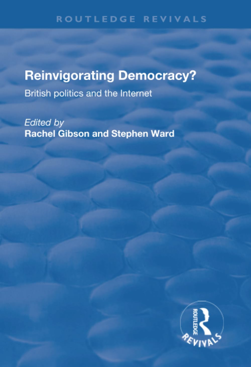 Reinvigorating Democracy?: British Politics and the Internet (Routledge Revivals) Philosophy