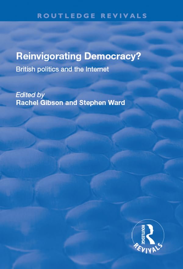 Reinvigorating Democracy?: British Politics and the Internet (Routledge Revivals) Philosophy