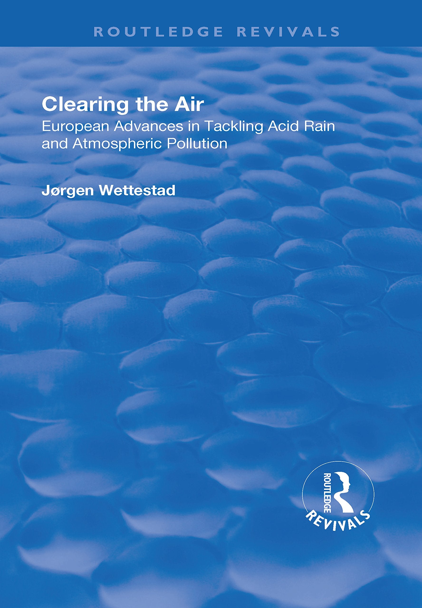 Clearing the Air: European Advances in Tackling Acid Rain and Atmospheric Pollution (Routledge Revivals) Business & Technology