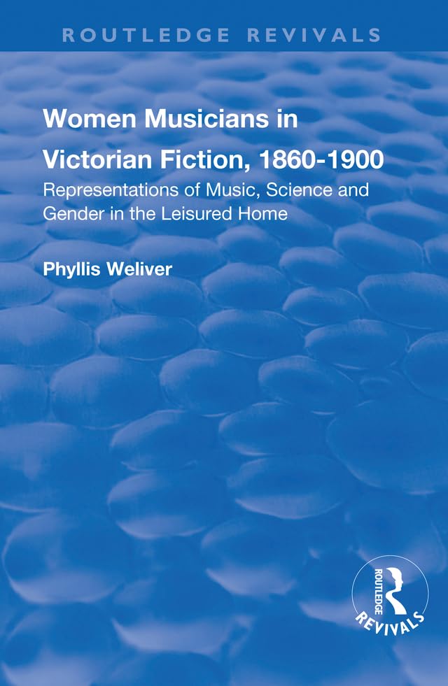 Women Musicians in Victorian Fiction, 1860-1900: Representations of Music, Science and Gender in the Leisured Home (Routledge Revivals) Books