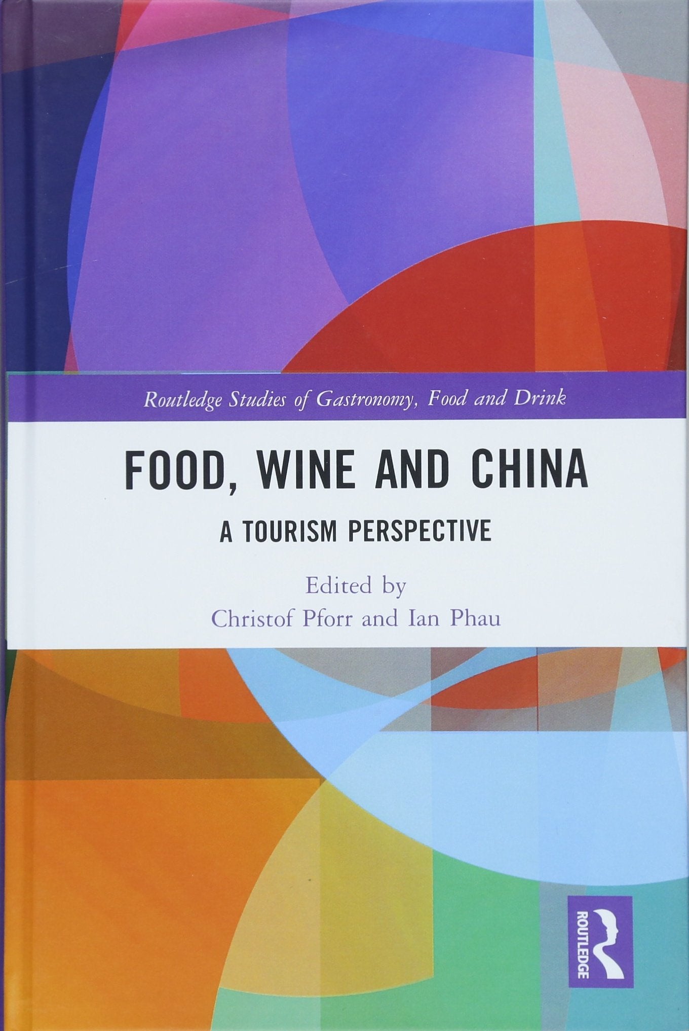 Food, Wine and China: A Tourism Perspective (Routledge Studies of Gastronomy, Food and Drink) Books