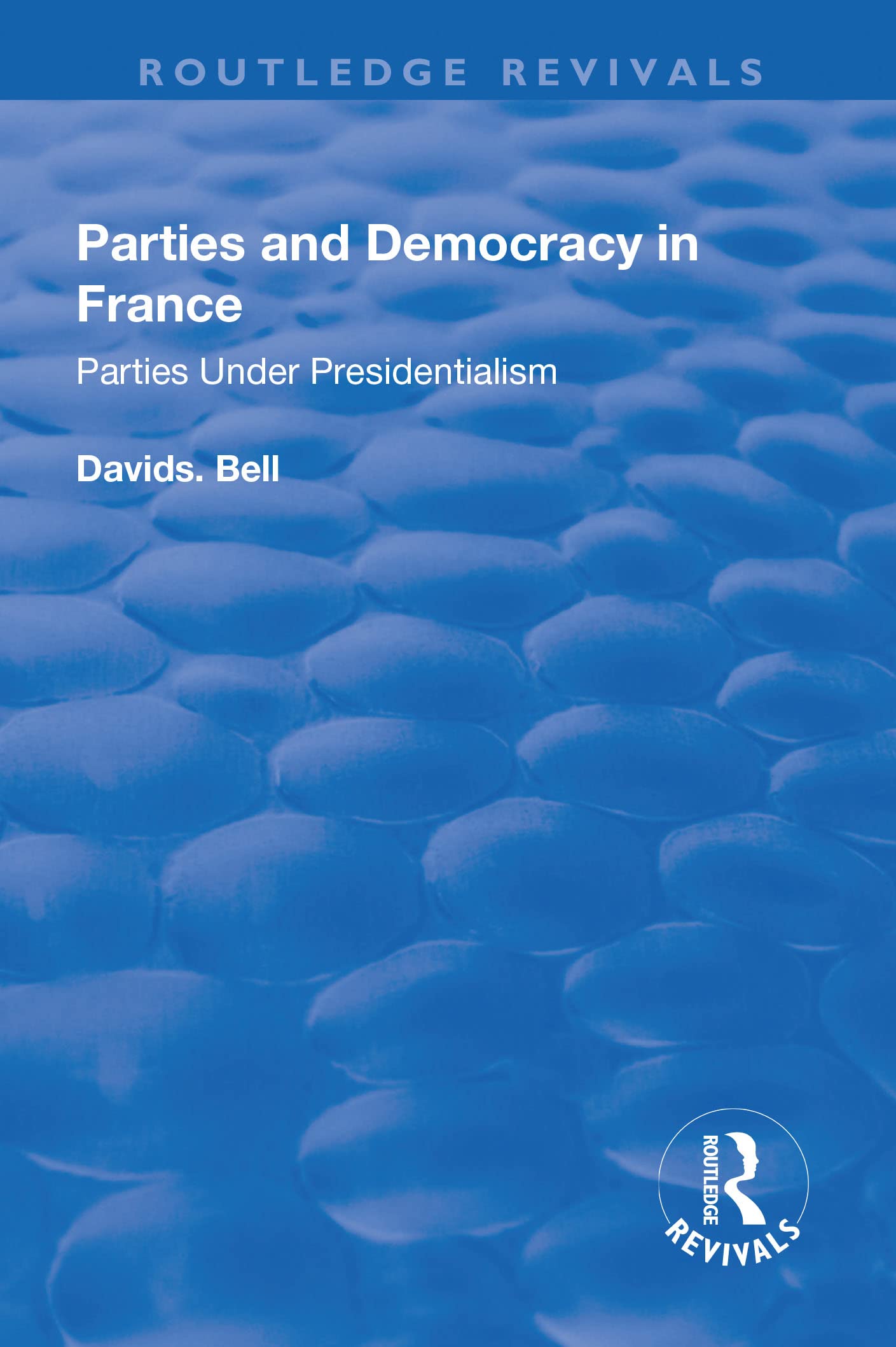 Parties and Democracy in France: Parties Under Presidentialism (Routledge Revivals) Social Sciences