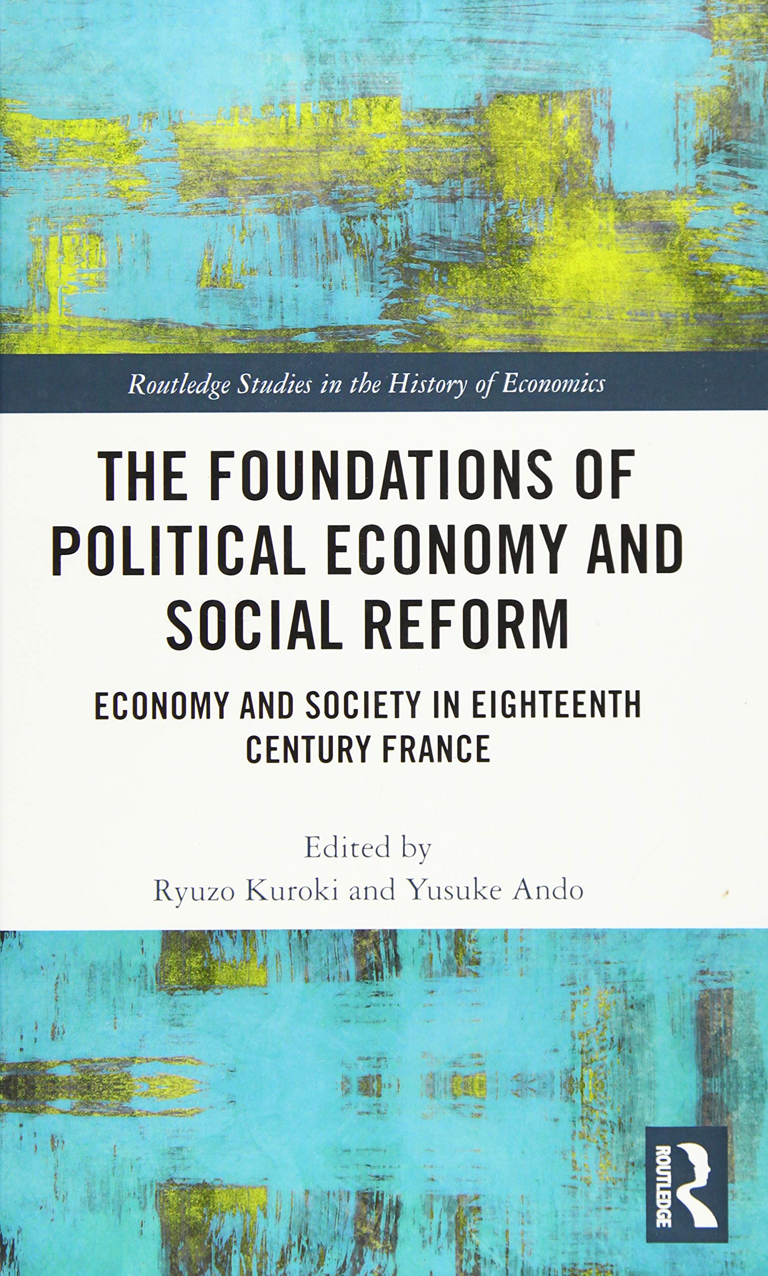 The Foundations of Political Economy and Social Reform: Economy and Society in Eighteenth Century France (Routledge Studies in the History of Economics, 202, Band 202) Business, Finance & Career