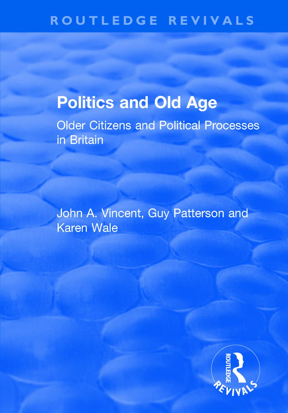 Politics and Old Age: Older Citizens and Political Processes in Britain (Routledge Revivals) Books
