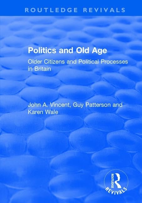 Politics and Old Age: Older Citizens and Political Processes in Britain (Routledge Revivals) Books